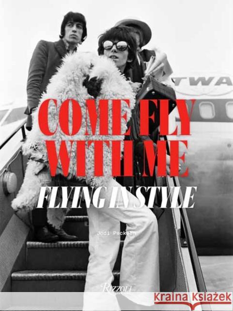 Come Fly With Me: Flying in Style Jodi Peckman 9780789345714 Rizzoli International Publications - książka