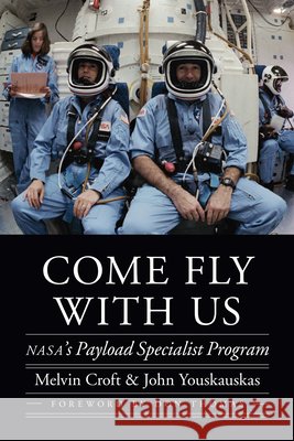 Come Fly with Us: Nasa's Payload Specialist Program Melvin Croft John Youskauskas 9780803278929 University of Nebraska Press - książka
