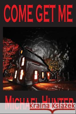 Come Get Me Michael Hunter 9781434873392 Createspace - książka