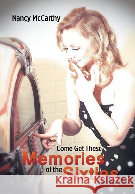 Come Get These Memories of the Sixties Nancy McCarthy 9781503593367 Xlibris Corporation - książka