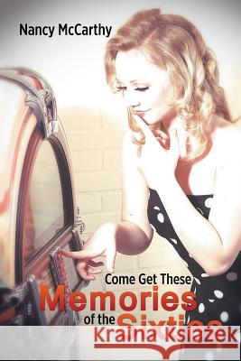 Come Get These Memories of the Sixties Nancy McCarthy 9781503593374 Xlibris Corporation - książka