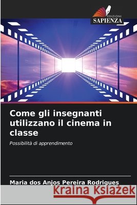 Come gli insegnanti utilizzano il cinema in classe Pereira Rodrigues, Maria dos Anjos 9786209551024 Edizioni Sapienza - książka