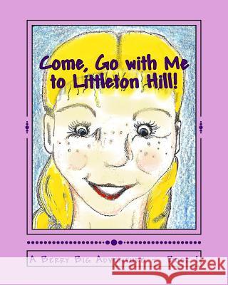 Come, Go with Me to Littleton Hill!: A Berry Big Adventure - Book 1 Eva C. Maddox 9781450562751 Createspace - książka