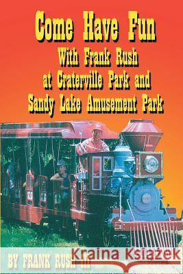 Come Have Fun With Frank Rush at Craterville Park and Sandy Lake Amusement Park Frank Rush, III 9781587522826 Wild Horse Media Group - książka