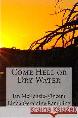 Come Hell or Dry Water Ian McKenzie-Vincent Linda Geraldine Rampling 9781499284737 Createspace - książka