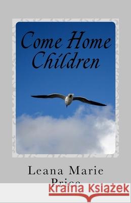 Come Home Children Leana Marie Price 9781533062192 Createspace Independent Publishing Platform - książka