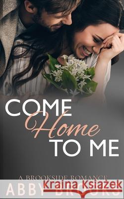 Come Home To Me Abby Brooks 9781980550464 Independently Published - książka