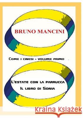 Come i cinesi - volume primo: L\'estate con la parrucca - Il libro di Sonia Bruno Mancini 9781471058912 Lulu.com - książka