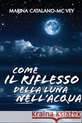 Come il riflesso della luna nell'acqua Marina Catalano-MC Vey 9788892671362 Youcanprint - książka