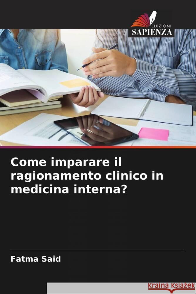 Come imparare il ragionamento clinico in medicina interna? Saïd, Fatma 9786204392585 Edizioni Sapienza - książka