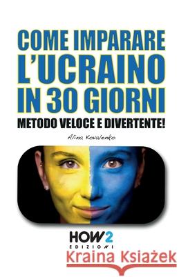 Come Imparare l'Ucraino in 30 Giorni: Metodo Veloce e Divertente! Alina Kovalenko 9788893055086 How2 Edizioni - książka