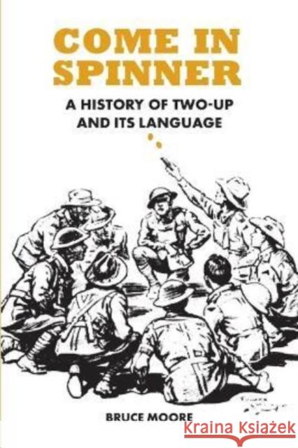 Come in Spinner: A History of Two-Up and Its Language Bruce Moore 9781922669421 Australian Scholarly Publishing - książka