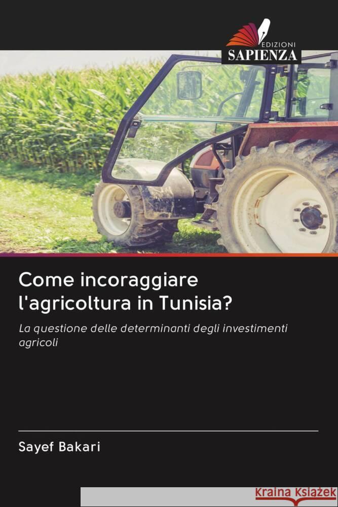 Come incoraggiare l'agricoltura in Tunisia? Bakari, Sayef 9786202571166 Edizioni Sapienza - książka