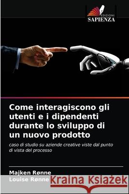 Come interagiscono gli utenti e i dipendenti durante lo sviluppo di un nuovo prodotto R Louise R 9786202853224 Edizioni Sapienza - książka