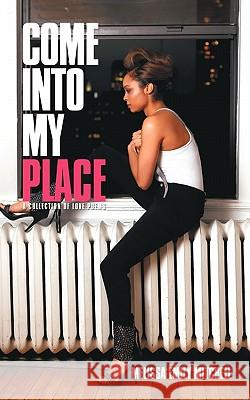 Come Into My Place: A Collection of Love Poems Mitchell, Melissa Emily 9781463407483 Authorhouse - książka