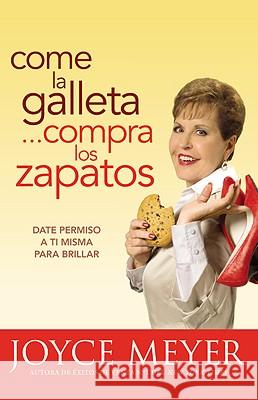 Come La Galleta... Compra Los Zapatos: Date Permiso a Ti Misma Y Relájate Meyer, Joyce 9780446567398 Faithwords - książka