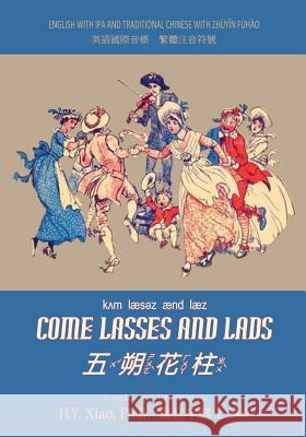 Come Lasses and Lads (Traditional Chinese): 07 Zhuyin Fuhao (Bopomofo) with IPA Paperback B&w H. y. Xia Unknown                                  Randolph Caldecott 9781505872620 Createspace Independent Publishing Platform - książka