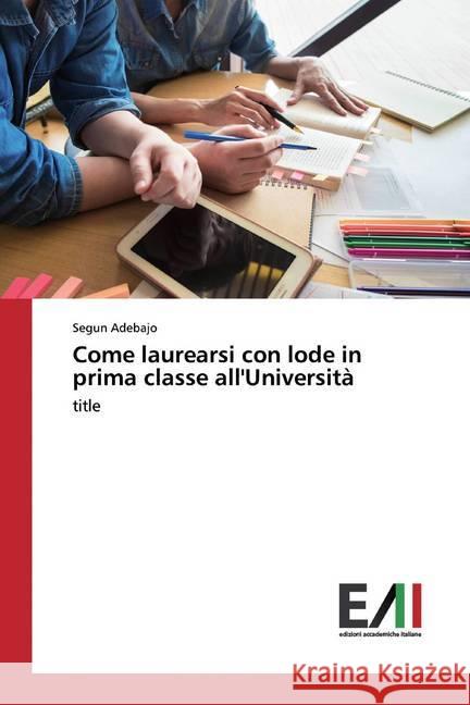 Come laurearsi con lode in prima classe all'Università : title Adebajo, Segun 9786200554956 Edizioni Accademiche Italiane - książka