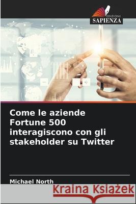 Come le aziende Fortune 500 interagiscono con gli stakeholder su Twitter North, Michael 9786208656973 Edizioni Sapienza - książka