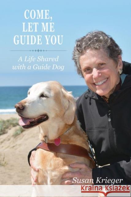 Come, Let Me Guide You: A Life Shared with a Guide Dog Susan Krieger 9781557537140 Purdue University Press - książka