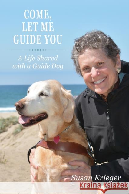 Come, Let Me Guide You: A Life Shared with a Guide Dog Susan Krieger 9781557537980 Purdue University Press - książka
