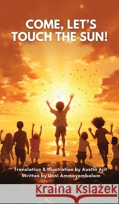 Come, Let's touch the Sun! Austin Ajit 9789362695048 Ukiyoto Publishing - książka