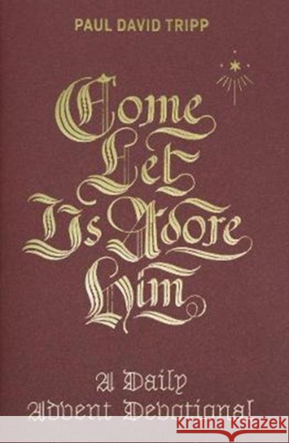 Come, Let Us Adore Him: A Daily Advent Devotional Paul David Tripp 9781433556692 Crossway Books - książka