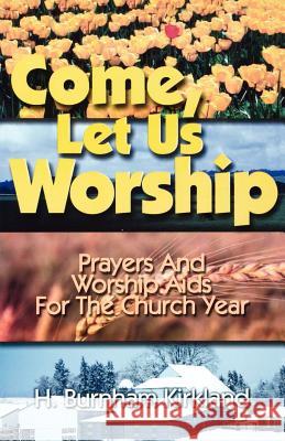 Come Let Us Worship H. Burnham Kirkland 9780788015502 CSS Publishing Company - książka