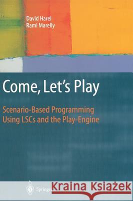 come, let's play: scenario-based programming using lscs and the play-engine  David Harel Harel                                    Rami Marelly 9783540007876 Springer - książka