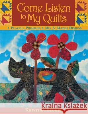 Come Listen to My Quilts: Playful Projects - Mix and Match Options Kristina Becker 9781571201294 C & T Publishing - książka