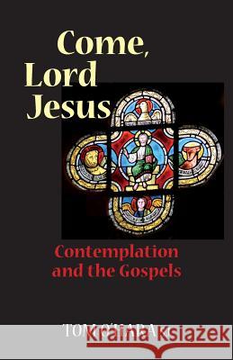 Come, Lord Jesus: Contemplation and the Gospels Tom O'Hara 9781863551632 David Lovell Publishing Pty Ltd - książka