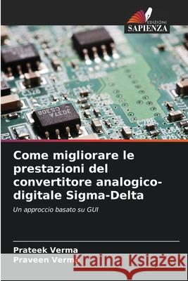 Come migliorare le prestazioni del convertitore analogico-digitale Sigma-Delta Prateek Verma Praveen Verma 9786209020964 Edizioni Sapienza - książka