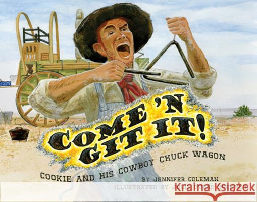 Come 'n Git It! Cookie and His Cowboy Chuck Wagon Jennifer Coleman Julie Dupre Buckner 9781455626168 Pelican Publishing Company - książka