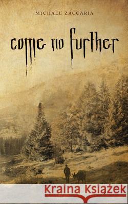 Come No Further Michael Zaccaria 9780990438502 Pinnacle Peak Media - książka