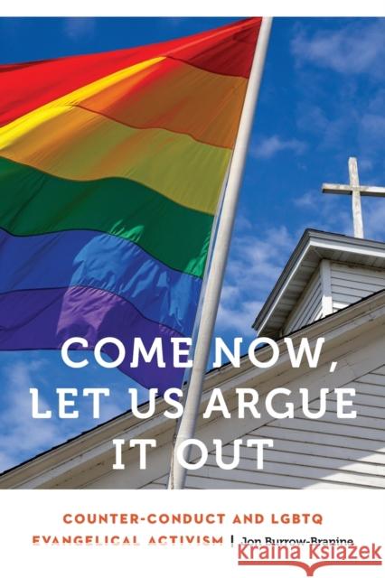 Come Now, Let Us Argue It Out: Counter-Conduct and LGBTQ Evangelical Activism Jon Burrow-Branine 9781496228192 University of Nebraska Press - książka