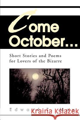 Come October...: Short Stories and Poems for Lovers of the Bizarre May, Edward T. 9780595273775 iUniverse - książka