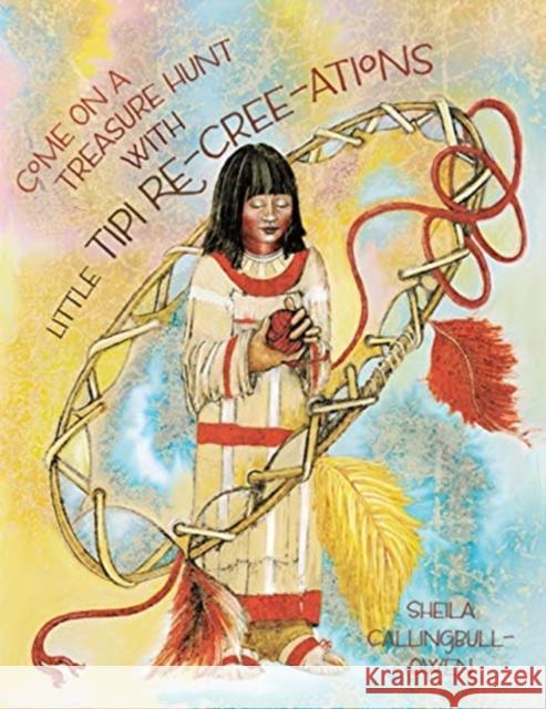 Come On A Treasure Hunt With Little Tipi Re-Cree-Ations Sheila Callingbull-Owen 9781525564130 FriesenPress - książka