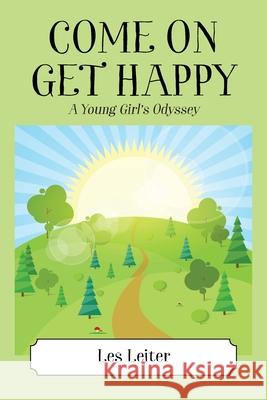 Come on Get Happy: A Young Girl's Odyssey Les Leiter 9781977248008 Outskirts Press - książka