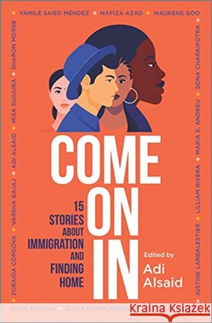 Come on in: 15 Stories about Immigration and Finding Home Zoraida Cordova 9781335146496 Inkyard Press - książka