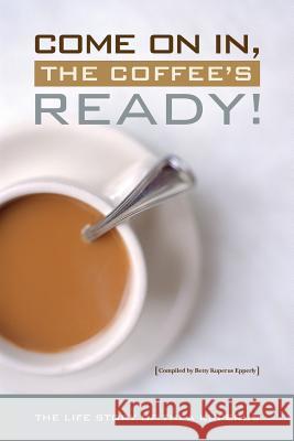 Come On In, the Coffee's Ready!: The Life Story of Thea Taekema Kuperus Epperly, Betty Kuperus 9781477553534 Createspace - książka