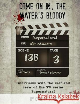 Come on In, the Water's Bloody: Interviews with the Cast and Crew of TV's Supernatural Boris, Cynthia 9781518712241 Createspace Independent Publishing Platform - książka