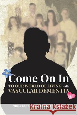 Come On In: To Our World Of Living With Vascular Dementia Michelle Spratt Vicky Donoghue 9781739239602 Forget-Me-Not Publishing - książka