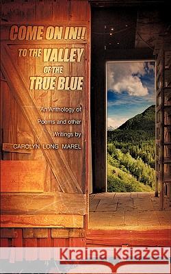 Come on In! to the Valley of the True Blue Carolyn Long Marel 9781607917113 Xulon Press - książka