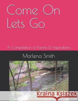 Come on Lets Go: A Compilation of Poems & Inspirations Marlena Smith 9781797016504 Independently Published - książka