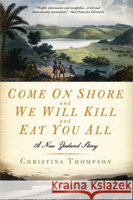 Come on Shore and We Will Kill and Eat You All: A New Zealand Story Christina Thompson 9781596911277 Bloomsbury Publishing PLC - książka