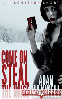 Come On Steal The Noise Adam Maxwell 9781999776176 The Lost Book Emporium - książka