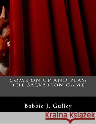 Come On Up And Play: The Salvation Game Gulley, Bobbie J. 9781505475685 Createspace - książka