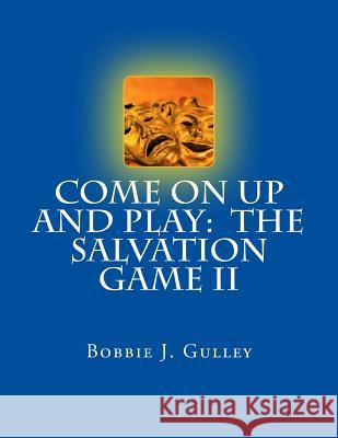 Come On Up And Play: The Salvation Game II Gulley, Bobbie J. 9781507828083 Createspace - książka