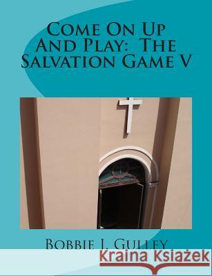 Come On Up And Play: The Salvation Game V Gulley, Bobbie J. 9781512244151 Createspace - książka