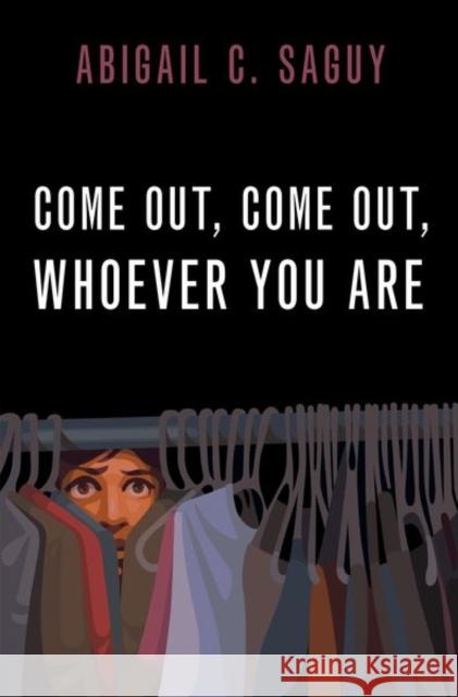 Come Out, Come Out, Whoever You Are Abigail C. Saguy 9780190931667 Oxford University Press, USA - książka